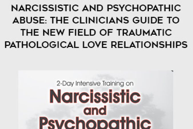 2-Day Intensive Training on Narcissistic and Psychopathic Abuse: The Clinicians Guide to the New Field of Traumatic Pathological Love Relationships onnline courses