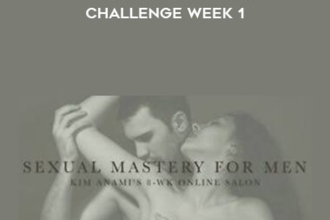 Kim Anami - Sexual Mastery for Men - Challenge Week 1 onnline courses