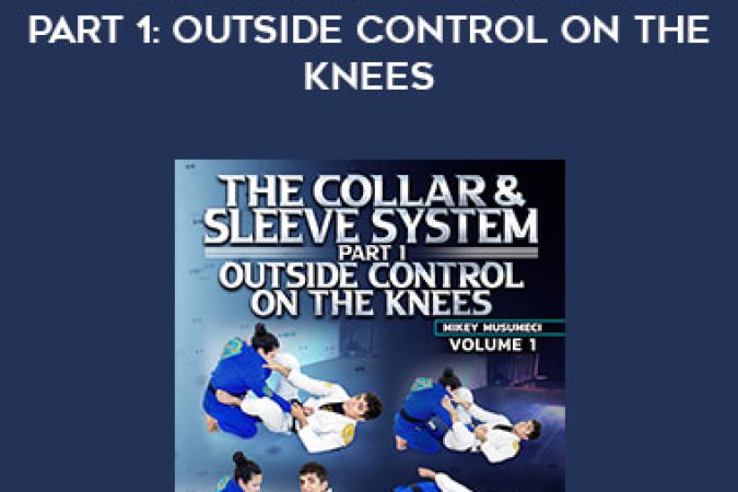 Mikey Musumeci - The Collar and Sleeve System Part 1: Outside Control On The Knees onnline courses