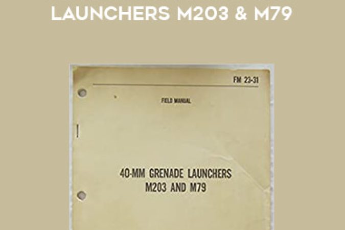 FM 23-31. 40mm Grenade Launchers M203 & M79 onnline courses