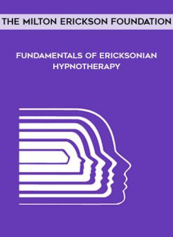 The Milton Erickson Foundation - Fundamentals of Ericksonian Hypnotherapy onnline courses