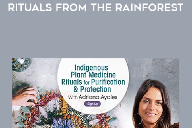 Adriana Ayales - Indigenous Plant Medicine & Rituals From the Rainforest onnline courses