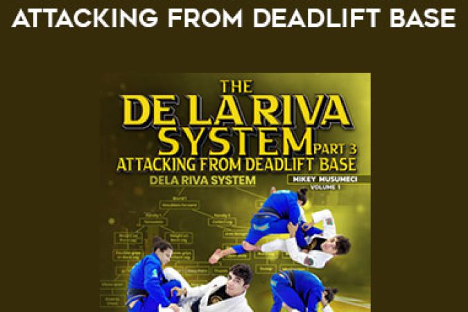 Mikey - The De La Riva System Part 3 Attacking From Deadlift Base onnline courses