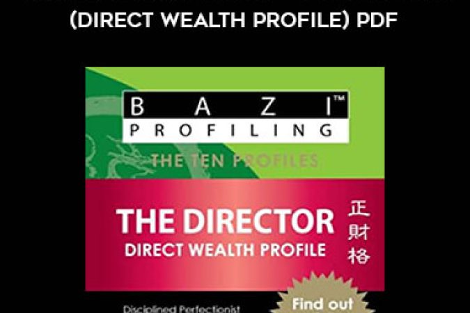 BaZi Profiling Series - The Director (Direct Wealth Profile)PDF onnline courses