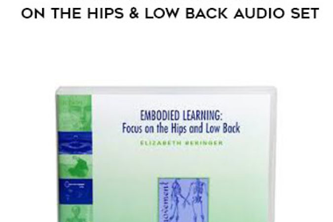 Elizabeth Beringer - Embodied Learning: Focus on the Hips & Low Back Audio Set onnline courses