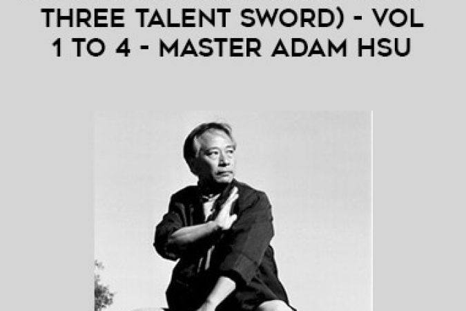 San Cai Jian (Sancai Sword - Three Talent Sword) - Vol. 1 to 4 - Master Adam Hsu onnline courses