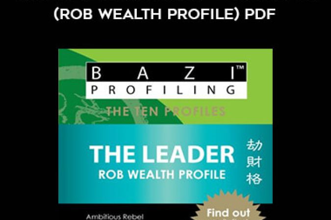 BaZi Profiling Series - The Leader (Rob Wealth Profile)PDF onnline courses