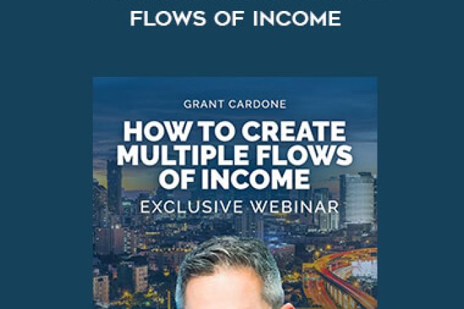 Grant Cardone - How to Create Multiple Flows of Income onnline courses