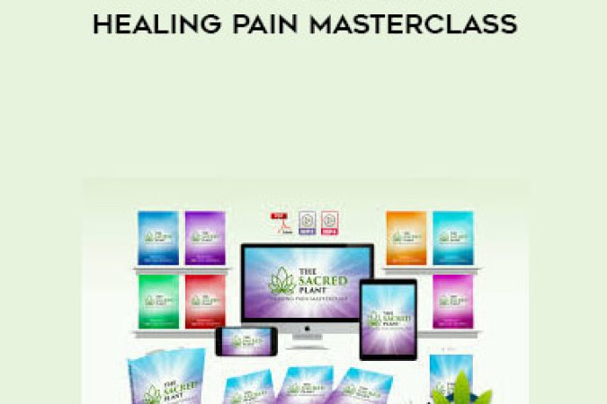 John Malanca - The Sacred Plant - Healing Pain Masterclass onnline courses