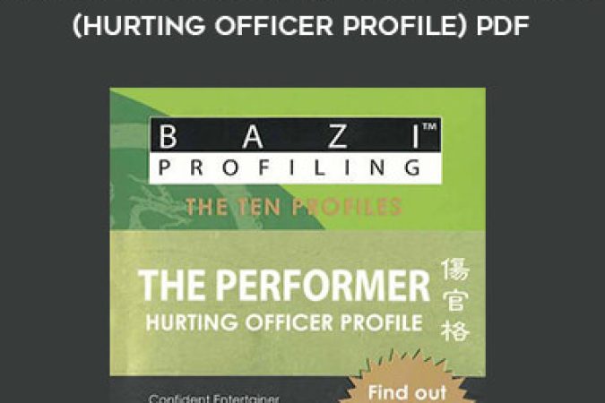 BaZi Profiling Series - The Performer (Hurting Officer Profile)PDF onnline courses