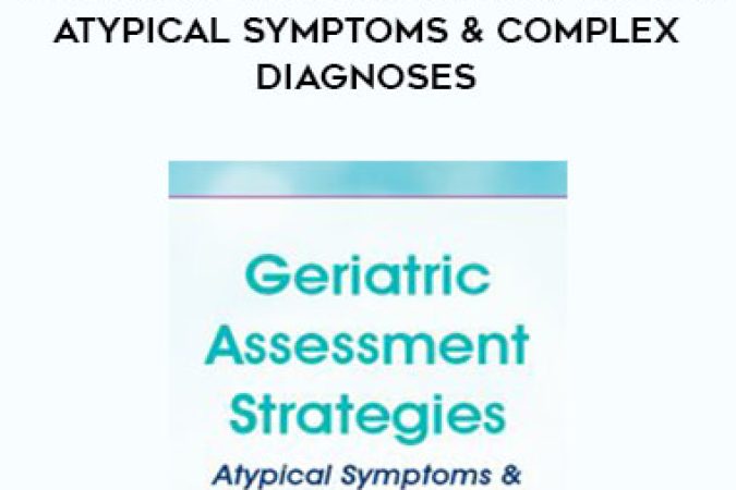 Geriatric Assessment Strategies: Atypical Symptoms & Complex Diagnoses onnline courses