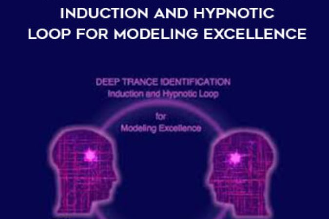 John Overdurf - Deep Trance Identification: Induction and Hypnotic Loop for Modeling Excellence onnline courses