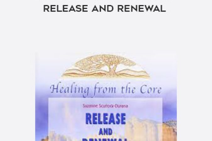 Suzanne Scurlock-Durana - Healing From the Core: Release and Renewal onnline courses