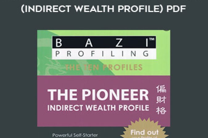 BaZi Profiling Series - The Pioneer (Indirect Wealth Profile) PDF onnline courses