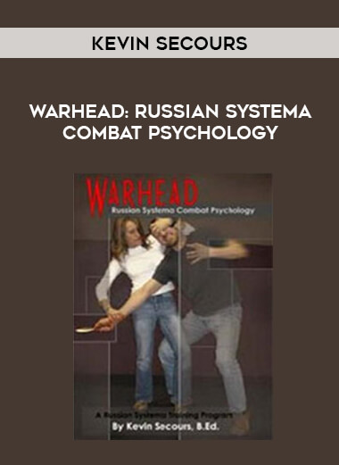 Kevin Secours - Warhead: Russian Systema Combat Psychology onnline courses