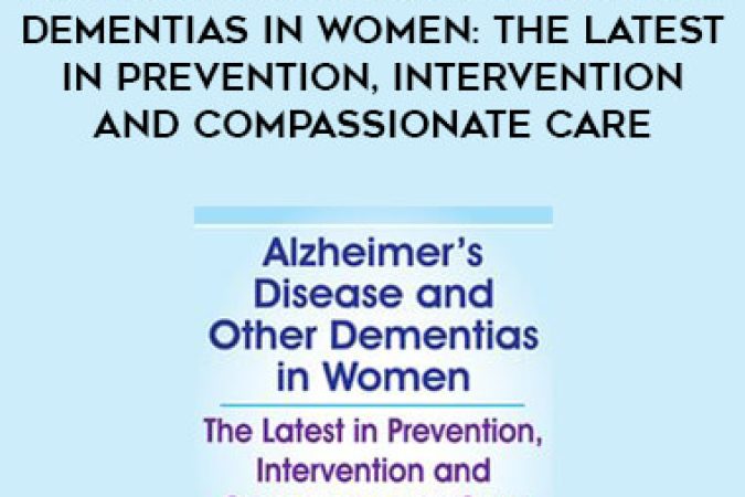 Alzheimer’s Disease and Other Dementias in Women: The Latest in Prevention