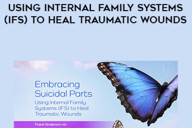 Embracing Suicidal Parts: Using Internal Family Systems (IFS) to Heal Traumatic Wounds onnline courses