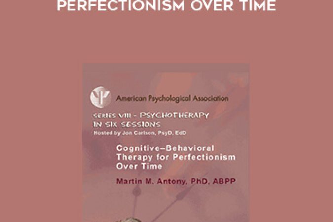 M. M. Antony - Cognitive-Behavioral Therapy for Perfectionism Over Time onnline courses