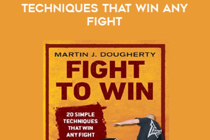 Martin Dougherty - Fight to Win - 20 Simple Techniques That Win Any Fight onnline courses