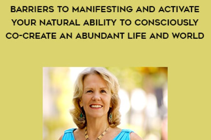 Anodea Judith -  Discover How to Release Your Inner Barriers to Manifesting And Activate Your Natural Ability to Consciously Co-Create an Abundant Life and World onnline courses