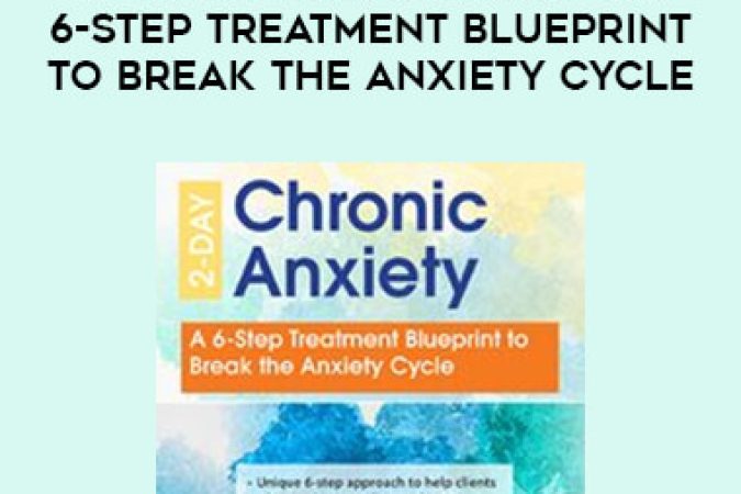 2-Day: Chronic Anxiety: A 6-Step Treatment Blueprint to Break the Anxiety Cycle onnline courses