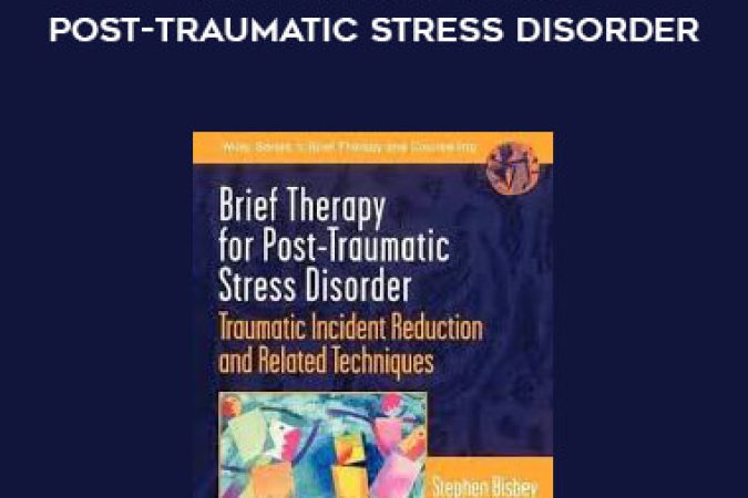 Stephen Bisbey - Brief Therapy for Post-traumatic Stress Disorder onnline courses