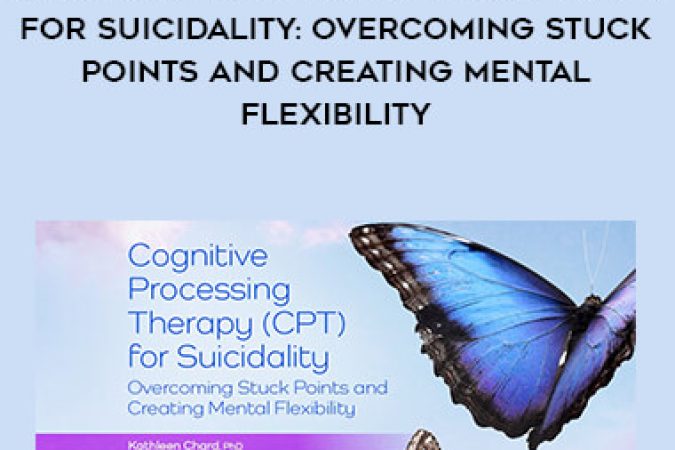 Cognitive Processing Therapy (CPT) for Suicidality: Overcoming Stuck Points and Creating Mental Flexibility onnline courses