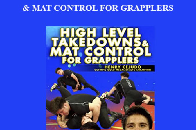 Henry Cejudo - High Level Takedowns and Mat Control for Grapplers onnline courses