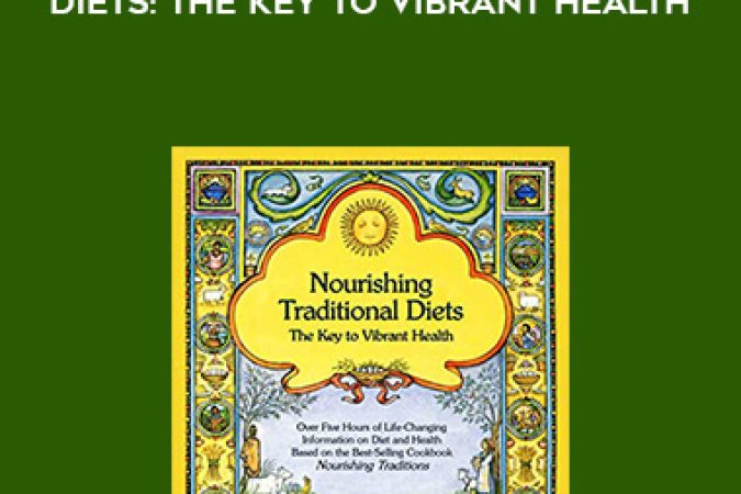 Sally FaUon-MoreU - Nourishing Traditional Diets: The Key To Vibrant Health onnline courses