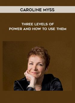 Caroline Myss - Three Levels of Power and How to Use Them onnline courses