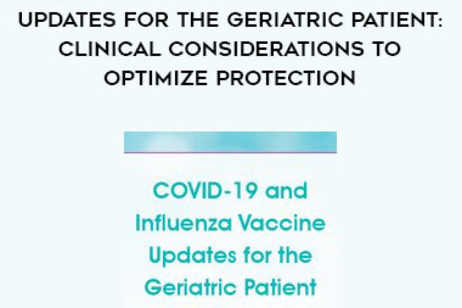 COVID-19 and Influenza Vaccine Updates for the Geriatric Patient: Clinical Considerations to Optimize Protection onnline courses