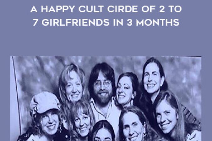 Jesse Charger - How to Build a Happy Cult Cirde of 2 to 7 Girlfriends in 3 months onnline courses