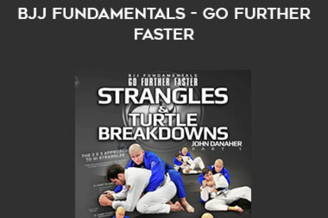 John Danaher - Strangles & Turtle Breakdowns BJJ Fundamentals - Go Further Faster onnline courses