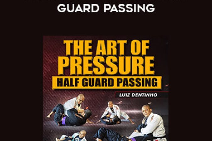 Luiz Dentinho - The Art Of Pressure Half Guard Passing onnline courses