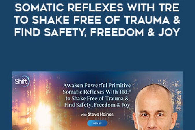 Steve Haines - Awaken Powerful Primitive Somatic Reflexes With TRE to Shake Free of Trauma & Find Safety