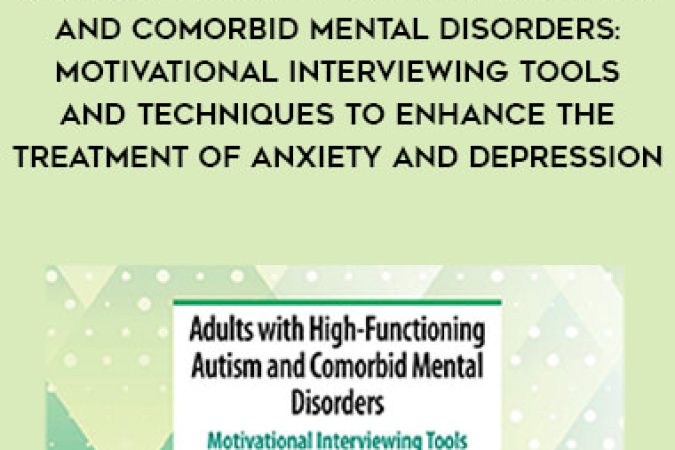 Adults with High-Functioning Autism and Comorbid Mental Disorders: Motivational Interviewing Tools and Techniques to Enhance the Treatment of Anxiety and Depression onnline courses