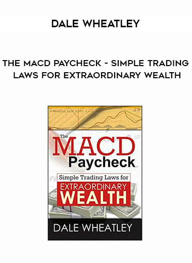 Dale Wheatley - The MACD Paycheck - Simple Trading Laws for Extraordinary Wealth onnline courses