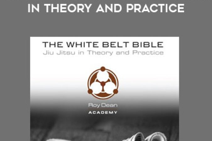 The White Belt Bible - Jiu Jitsu in Theory and Practice - Roy Dean onnline courses