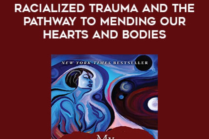 My Grandmother’s Hands: Racialized Trauma and the Pathway to Mending Our Hearts and Bodies onnline courses