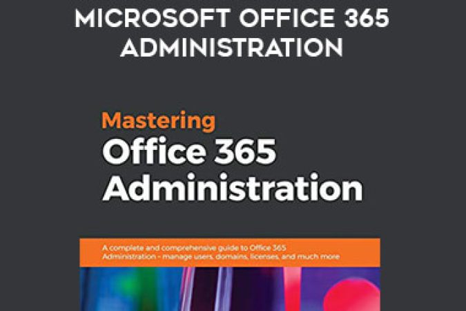 A Complete Guide To Microsoft Office 365 Administration by Janets onnline courses