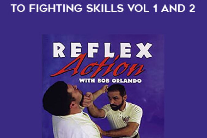 Bob Orlando - Reflex Action: Training Drills to Fighting Skills Vol 1 and 2 onnline courses