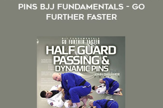 John Danaher - Half Guard Passing and Dynamic Pins BJJ Fundamentals - Go Further Faster onnline courses