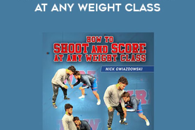 Nick Gwiazdowski - How To Shoot and Score At Any Weight Class onnline courses