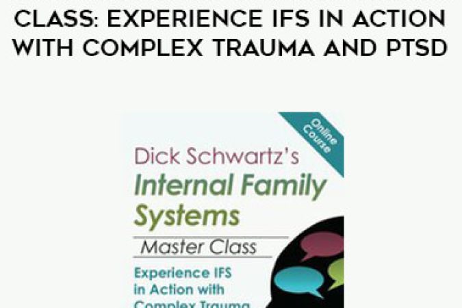 Dick Schwartz’s Internal Family Systems Master Class:  Experience IFS in Action with Complex Trauma and PTSD onnline courses