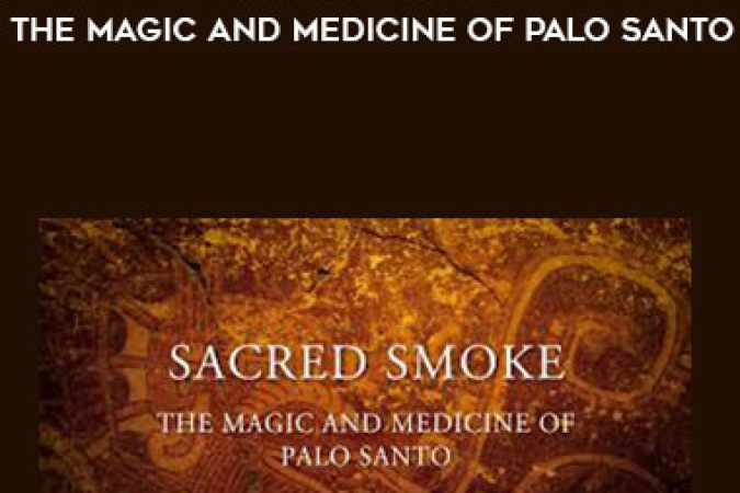 David Crow - Sacred Smoke -The Magic and Medicine of Palo Santo onnline courses