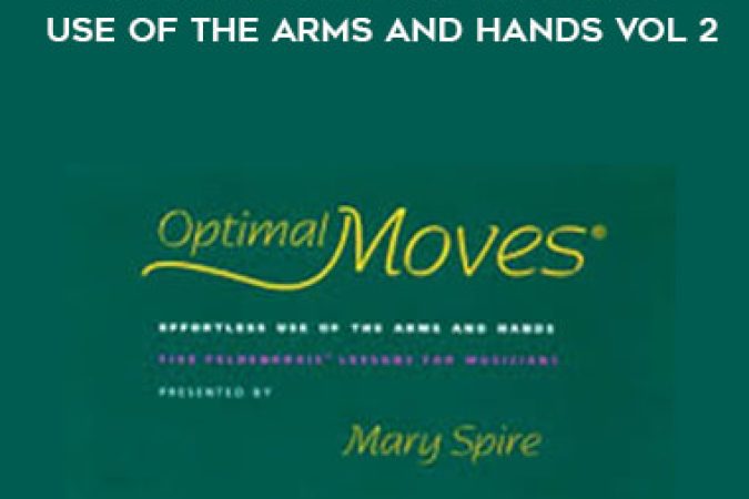 Mary Spire - Optimal Moves: Effortless Use of the Arms and Hands Vol 2 onnline courses