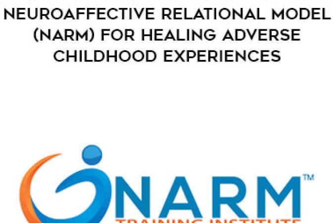 An Introduction to NARM: The NeuroAffective Relational Model (NARM) for Healing Adverse Childhood Experiences onnline courses