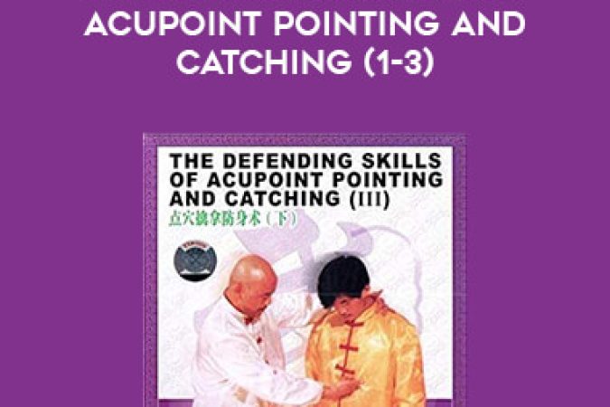 Xie Zhi Kai - The Defending Skills of Acupoint Pointing And Catching (1-3) onnline courses