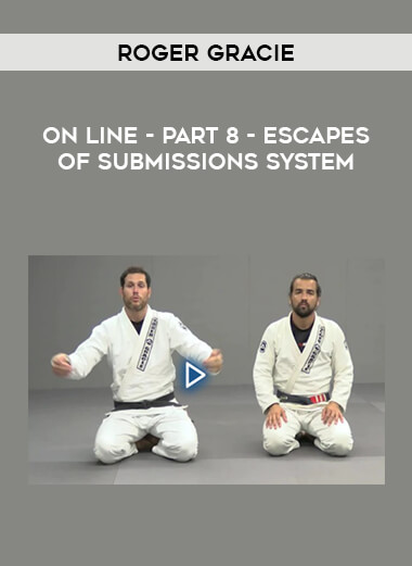 ROGER GRACIE - ON LINE - PART 8 - ESCAPES OF SUBMISSIONS SYSTEM onnline courses