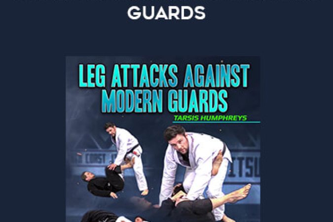 Tarsis Humphreys - Leg Attacks Against Modern Guards onnline courses